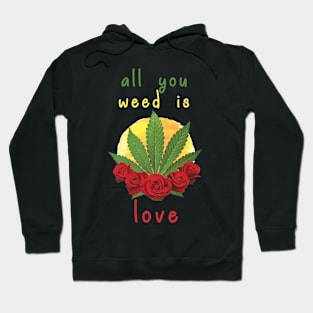 all you weed is love Hoodie